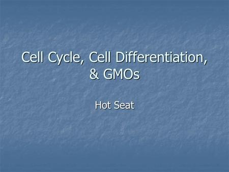 Cell Cycle, Cell Differentiation, & GMOs