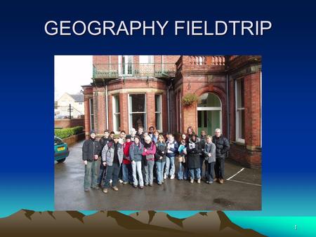 1 GEOGRAPHY FIELDTRIP 2 WHY GEOGRAPHY ? GCSE SUCCESS INTEREST AND ENJOYMENT BALANCING AND BROADENING THE VALUE-ADDED PACKAGE.