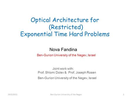 Optical Architecture for (Restricted) Exponential Time Hard Problems Nova Fandina Ben-Gurion University of the Negev, Israel Joint work with: Prof. Shlomi.