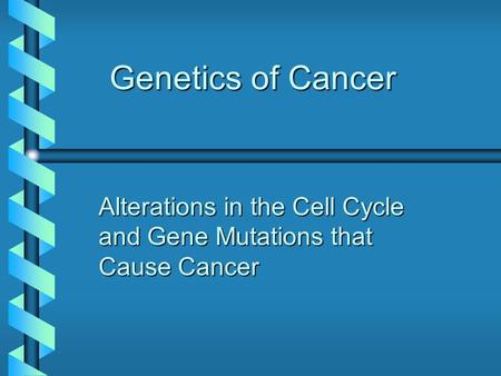 Alterations in the Cell Cycle and Gene Mutations that Cause Cancer