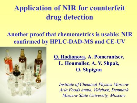 Application of NIR for counterfeit drug detection Another proof that chemometrics is usable: NIR confirmed by HPLC-DAD-MS and CE-UV Institute of Chemical.