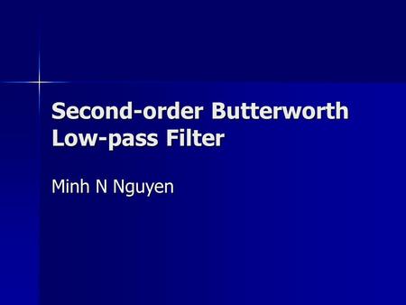 Second-order Butterworth Low-pass Filter Minh N Nguyen.