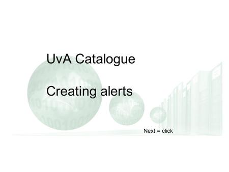 Verder = klikken Next = click UvA Catalogue Creating alerts.