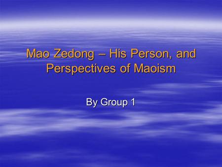 Mao Zedong – His Person, and Perspectives of Maoism By Group 1.