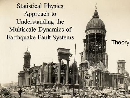 Statistical Physics Approach to Understanding the Multiscale Dynamics of Earthquake Fault Systems Theory.