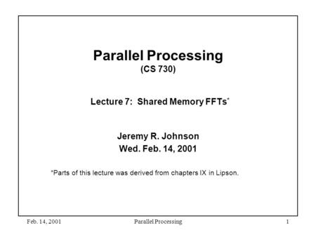 Parallel Processing (CS 730) Lecture 7: Shared Memory FFTs*