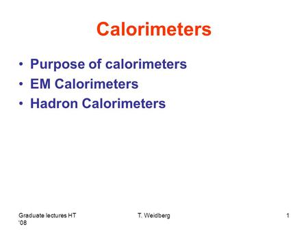Calorimeters Purpose of calorimeters EM Calorimeters