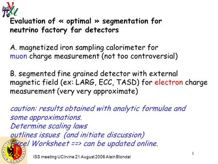ISS meeting UCIrvine 21 August 2006 Alain Blondel 1 Evaluation of « optimal » segmentation for neutrino factory far detectors A. magnetized iron sampling.