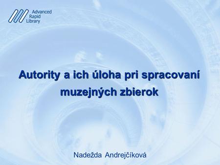 Nadežda Andrejčíková Autority a ich úloha pri spracovaní muzejných zbierok.