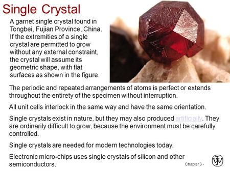 Single Crystal A garnet single crystal found in Tongbei, Fujian Province, China. If the extremities of a single crystal are permitted to grow without any.