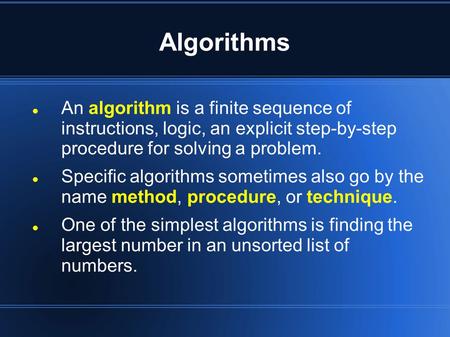 Algorithms An algorithm is a finite sequence of instructions, logic, an explicit step-by-step procedure for solving a problem. Specific algorithms sometimes.