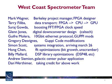 West Coast Spectrometer Team Mark Wagner, Berkeley project manager, FPGA designer Terry Filiba, data transport: FPGA --> CPU --> GPU Suraj Gowda, boosting.