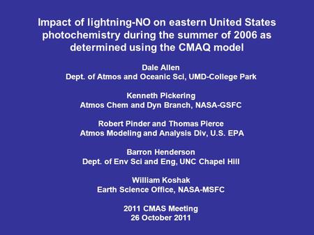 Impact of lightning-NO on eastern United States photochemistry during the summer of 2006 as determined using the CMAQ model Dale Allen Dept. of Atmos and.