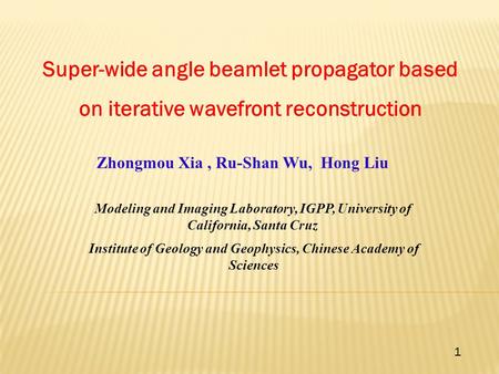 Super-wide angle beamlet propagator based on iterative wavefront reconstruction Zhongmou Xia, Ru-Shan Wu, Hong Liu 1 Modeling and Imaging Laboratory, IGPP,