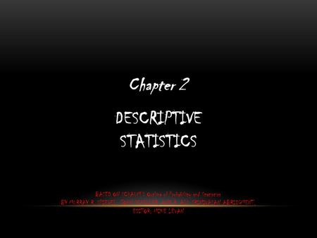DESCRIPTIVE STATISTICS Chapter 2 BASED ON SCHAUM’S Outline of Probability and Statistics BY MURRAY R. SPIEGEL, JOHN SCHILLER, AND R. ALU SRINIVASAN ABRIDGMENT,