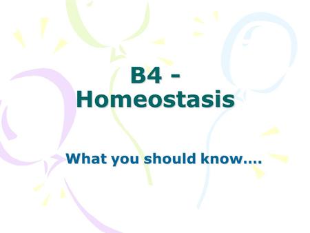 B4 - Homeostasis What you should know…..