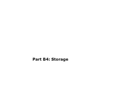 Part B4: Storage. B4.1Storage B4.1Storage Types Sensible heat –Water –Pebble bed –Ground Latent heat of phase change Chemical reaction.