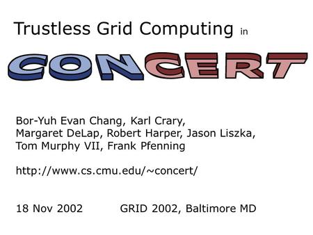 Trustless Grid Computing in Bor-Yuh Evan Chang, Karl Crary, Margaret DeLap, Robert Harper, Jason Liszka, Tom Murphy VII, Frank Pfenning