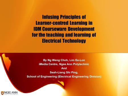Infusing Principles of Learner-centred Learning in IDM Courseware Development for the teaching and learning of Electrical Technology By Ng Weng Choh, Lim.
