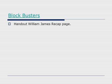 Block Busters  Handout William James Recap page..
