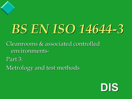 BS EN ISO 14644-3 Cleanrooms & associated controlled environments- Part 3: Metrology and test methods DIS.