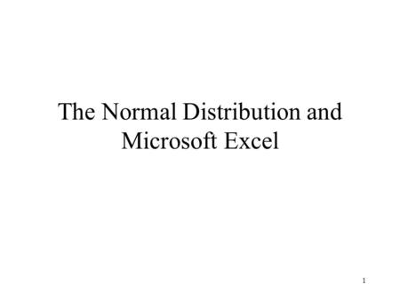 1 The Normal Distribution and Microsoft Excel. 2 Say a company has developed a new tire for cars. In testing the tire it has been determined the distribution.