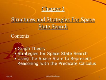 CSC411Artificial Intelligence 1 Chapter 3 Structures and Strategies For Space State Search Contents Graph Theory Strategies for Space State Search Using.