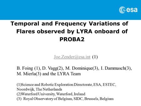 Temporal and Frequency Variations of Flares observed by LYRA onboard of PROBA2  B. Foing (1), D. Vagg(2), M. Dominique(3),