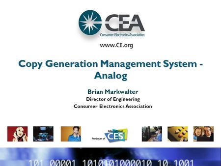 Copy Generation Management System - Analog Brian Markwalter Director of Engineering Consumer Electronics Association.