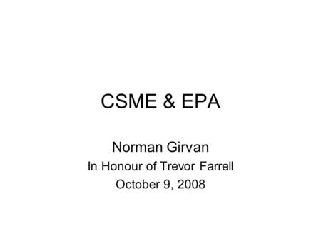 CSME & EPA Norman Girvan In Honour of Trevor Farrell October 9, 2008.