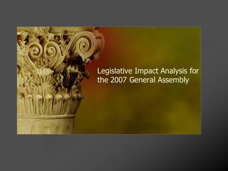 Legislative Impact Analysis for the 2007 General Assembly.