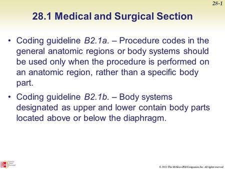 © 2013 The McGraw-Hill Companies, Inc. All rights reserved. 28.1 Medical and Surgical Section Coding guideline B2.1a. – Procedure codes in the general.