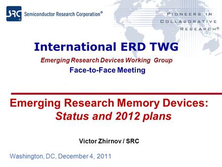 Emerging Research Memory Devices: Status and 2012 plans