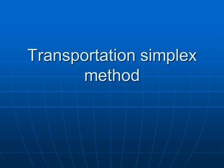 Transportation simplex method. B1B2B3B4 R130 8247 R240 7432 R350 2559 20164242 120 Balanced?