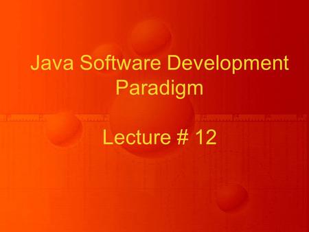 Java Software Development Paradigm Lecture # 12. Basics of GUI.