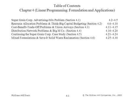 McGraw-Hill/Irwin © The McGraw-Hill Companies, Inc., 2003 4.1 Table of Contents Chapter 4 (Linear Programming: Formulation and Applications) Super Grain.