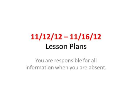 You are responsible for all information when you are absent.