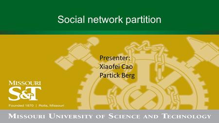 Social network partition Presenter: Xiaofei Cao Partick Berg.