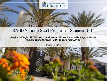 RN-BSN Jump Start Program – Summer 2014 Stephanie Vaughn, PhD RN, Associate Professor / Post-Licensure Nursing Coordinator Michelle Schwartz, MS, RN-BSN.