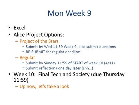 Mon Week 9 Excel Alice Project Options: – Project of the Stars Submit by Wed 11:59 Week 9, also submit questions RE-SUBMIT for regular deadline – Regular.