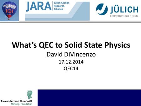 What’s QEC to Solid State Physics David DiVincenzo 17.12.2014 QEC14.