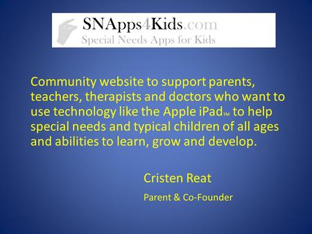 Community website to support parents, teachers, therapists and doctors who want to use technology like the Apple iPad TM to help special needs and typical.