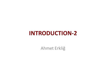 INTRODUCTION-2 Ahmet Erkliğ.