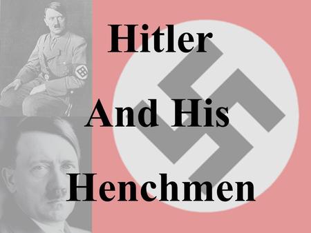 Hitler And His Henchmen. Der Fuhrer 1889-1945 In 1921, the National Socialist German Workers’ Party voted Hitler as leader The party attracted laborers,