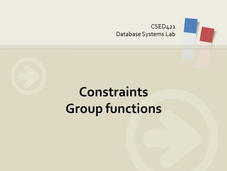 CSED421 Database Systems Lab Constraints Group functions.