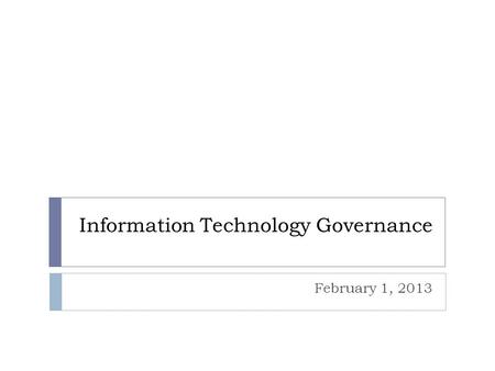 Information Technology Governance February 1, 2013.