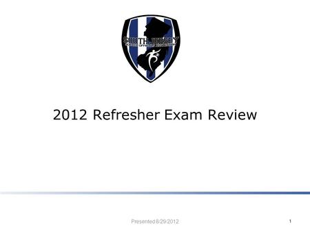 2012 Refresher Exam Review Presented 8/29/2012 1.