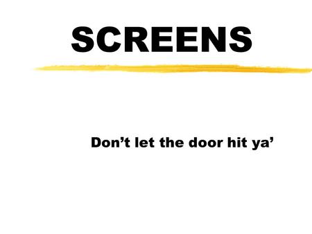SCREENS Don’t let the door hit ya’. MEASURABLE OUTCOMES z1 Define screening. z2 Describe how to screen a stationary opponent. z3 List requirements for.