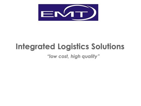 Integrated Logistics Solutions “low cost, high quality”