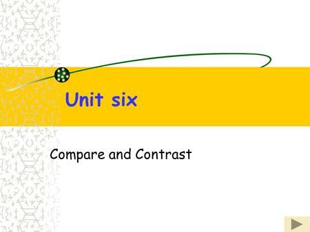Unit six Compare and Contrast.